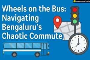 Wheels on the Bus: Navigating Bengaluru’s Chaotic Commute bengaluru traffic commute