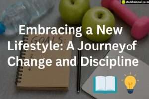 Embracing a New Lifestyle: A Journey of Change and Discipline lifestyle change and discipline